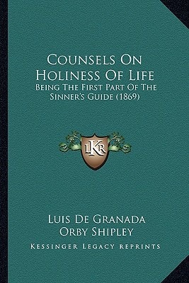 Counsels On Holiness Of Life: Being The First Part Of The Sinner's Guide (1869)