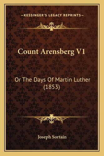 Count Arensberg V1: Or The Days Of Martin Luther (1853)