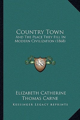 Country Town: And The Place They Fill In Modern Civilization (1868)