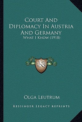 Court And Diplomacy In Austria And Germany: What I Know (1918)