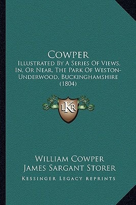 Cowper: Illustrated By A Series Of Views, In, Or Near, The Park Of Weston-Underwood, Buckinghamshire (1804)