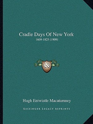 Cradle Days Of New York: 1609-1825 (1909)