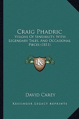 Craig Phadric: Visions Of Sensibility, With Legendary Tales, And Occasional Pieces (1811)