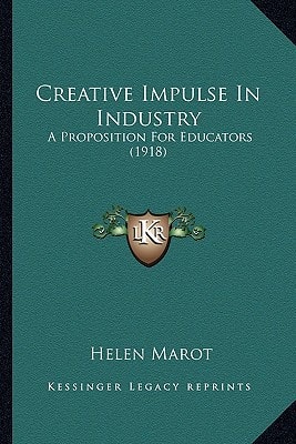 Creative Impulse In Industry: A Proposition For Educators (1918)