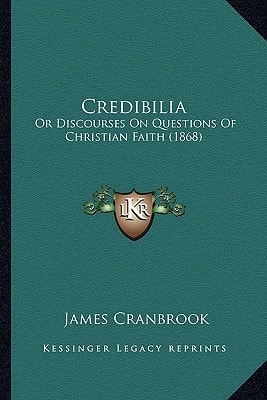 Credibilia: Or Discourses On Questions Of Christian Faith (1868)
