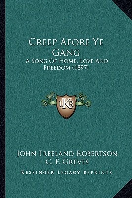 Creep Afore Ye Gang: A Song Of Home, Love And Freedom (1897)
