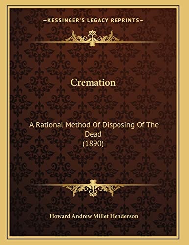 Cremation: A Rational Method Of Disposing Of The Dead (1890)
