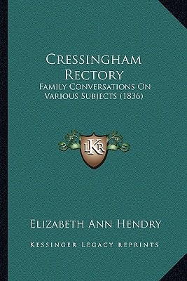 Cressingham Rectory: Family Conversations On Various Subjects (1836)