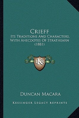 Crieff: Its Traditions And Characters, With Anecdotes Of Strathearn (1881)