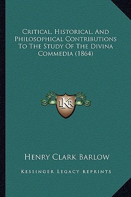 Critical, Historical, And Philosophical Contributions To The Study Of The Divina Commedia (1864)