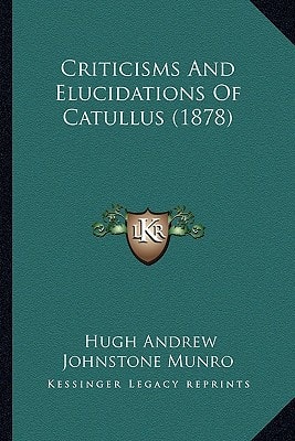 Criticisms And Elucidations Of Catullus (1878)
