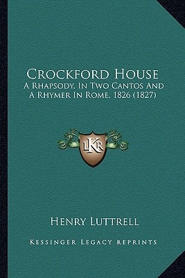 Crockford House: A Rhapsody, In Two Cantos And A Rhymer In Rome, 1826 (1827)