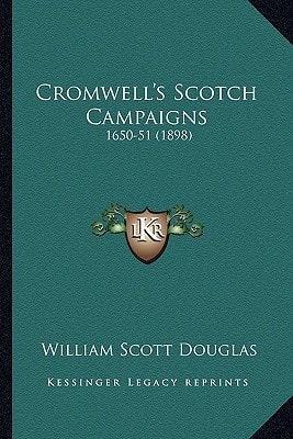 Cromwell's Scotch Campaigns: 1650-51 (1898)