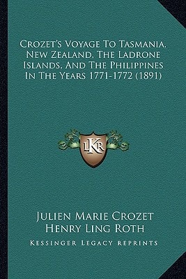 Crozet's Voyage To Tasmania, New Zealand, The Ladrone Islands, And The Philippines In The Years 1771-1772 (1891)