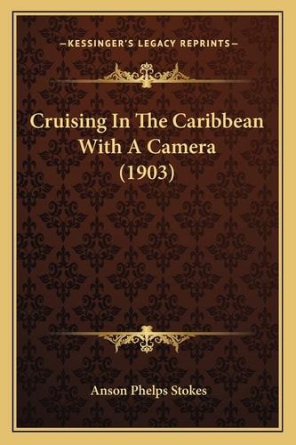 Cruising In The Caribbean With A Camera (1903)