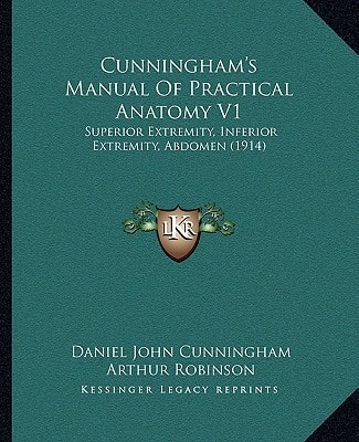 Cunningham's Manual Of Practical Anatomy V1: Superior Extremity, Inferior Extremity, Abdomen (1914)