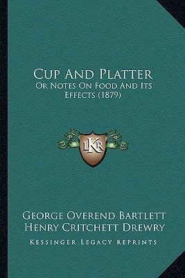 Cup And Platter: Or Notes On Food And Its Effects (1879)