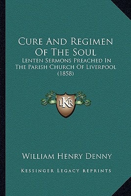 Cure And Regimen Of The Soul: Lenten Sermons Preached In The Parish Church Of Liverpool (1858)