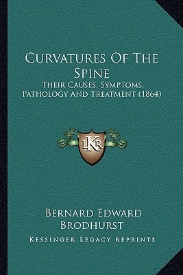Curvatures Of The Spine: Their Causes, Symptoms, Pathology And Treatment (1864)
