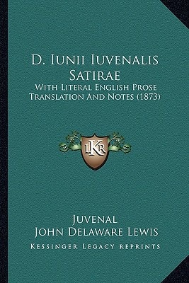 D. Iunii Iuvenalis Satirae: With Literal English Prose Translation And Notes (1873)