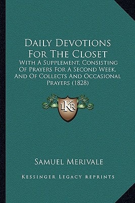 Daily Devotions For The Closet: With A Supplement, Consisting Of Prayers For A Second Week, And Of Collects And Occasional Prayers (1828)