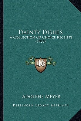 Dainty Dishes: A Collection Of Choice Receipts (1903)