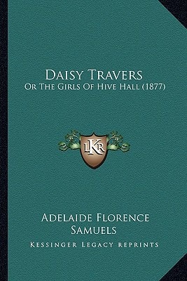 Daisy Travers: Or The Girls Of Hive Hall (1877)