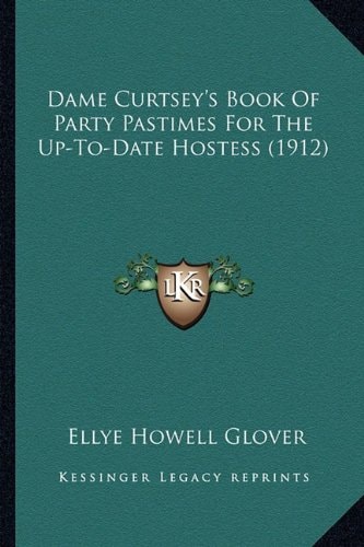 Dame Curtsey's Book Of Party Pastimes For The Up-To-Date Hostess (1912)