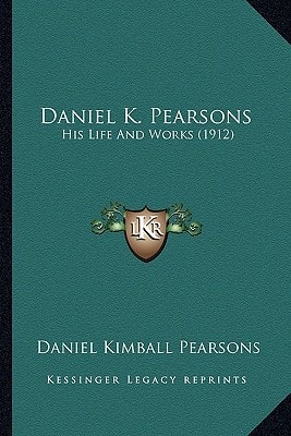 Daniel K. Pearsons: His Life And Works (1912)