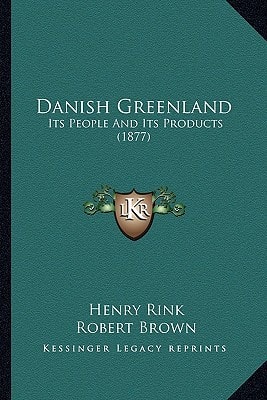 Danish Greenland: Its People And Its Products (1877)