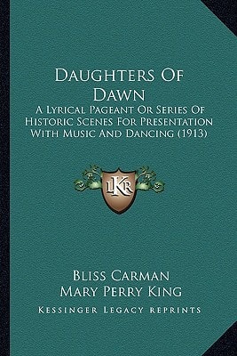 Daughters Of Dawn: A Lyrical Pageant Or Series Of Historic Scenes For Presentation With Music And Dancing (1913)