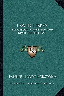 David Libbey: Penobscot Woodsman And River-Driver (1907)