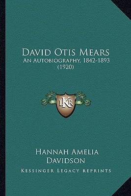 David Otis Mears: An Autobiography, 1842-1893 (1920)