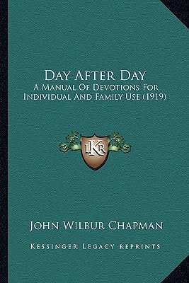Day After Day: A Manual Of Devotions For Individual And Family Use (1919)
