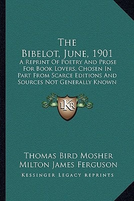 The Bibelot, June, 1901: A Reprint Of Poetry And Prose For Book Lovers, Chosen In Part From Scarce Editions And Sources Not Generally Known (1901)