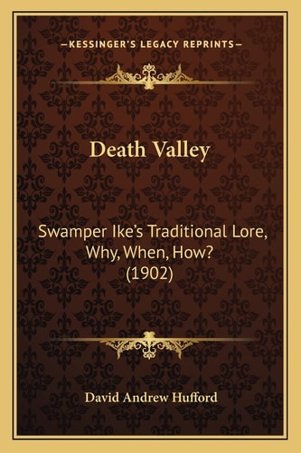 Death Valley: Swamper Ike's Traditional Lore, Why, When, How? (1902)