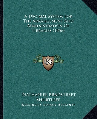 A Decimal System For The Arrangement And Administration Of Libraries (1856)