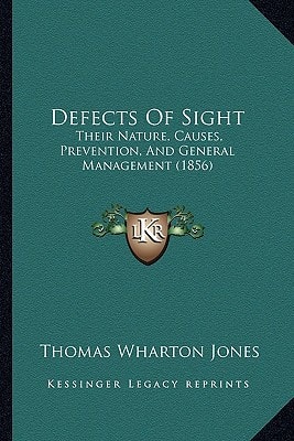 Defects Of Sight: Their Nature, Causes, Prevention, And General Management (1856)