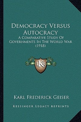 Democracy Versus Autocracy: A Comparative Study Of Governments In The World War (1918)