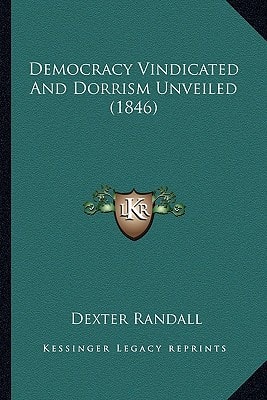 Democracy Vindicated And Dorrism Unveiled (1846)