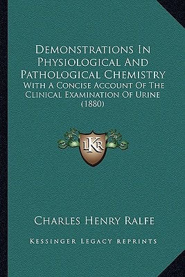 Demonstrations In Physiological And Pathological Chemistry: With A Concise Account Of The Clinical Examination Of Urine (1880)