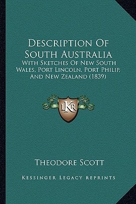 Description Of South Australia: With Sketches Of New South Wales, Port Lincoln, Port Philip, And New Zealand (1839)
