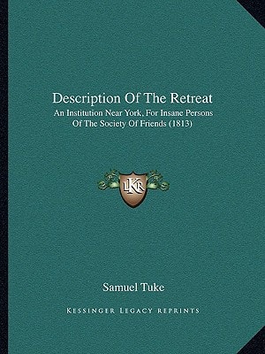 Description Of The Retreat: An Institution Near York, For Insane Persons Of The Society Of Friends (1813)