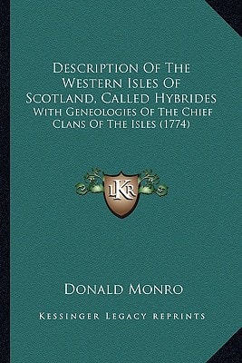 Description Of The Western Isles Of Scotland, Called Hybrides: With Geneologies Of The Chief Clans Of The Isles (1774)