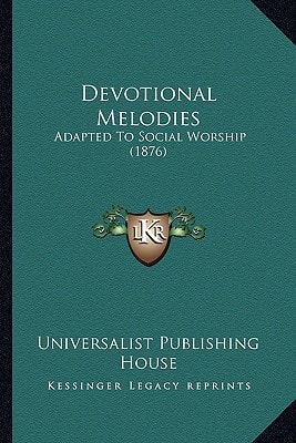 Devotional Melodies: Adapted To Social Worship (1876)