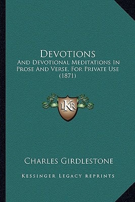 Devotions: And Devotional Meditations In Prose And Verse, For Private Use (1871)