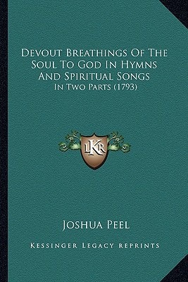 Devout Breathings Of The Soul To God In Hymns And Spiritual Songs: In Two Parts (1793)