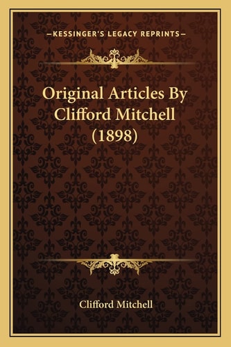 Original Articles By Clifford Mitchell (1898)