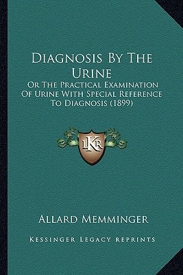 Diagnosis By The Urine: Or The Practical Examination Of Urine With Special Reference To Diagnosis (1899)