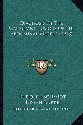 Diagnosis Of The Malignant Tumors Of The Abdominal Viscera (1913)